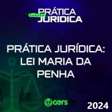 Prática em Lei Maria da Penha (CERS 2024)  Prática Advocacia